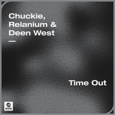 OUT NOW: Chuckie, Relanium & Deen West - Time Out