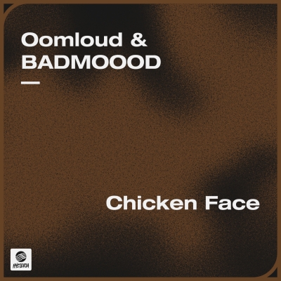 OUT NOW: Oomloud & BADMOOOD - Chicken Face