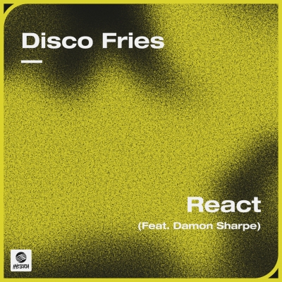 OUT NOW: Disco Fries - React (feat. Damon Sharpe)