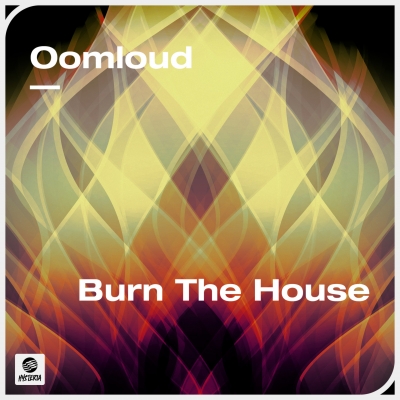 OUT NOW: Oomloud - Burn The House