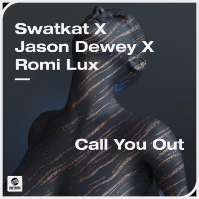 OUT NOW: Swatkat x Jason Dewey x Romi Lux - Call You Out