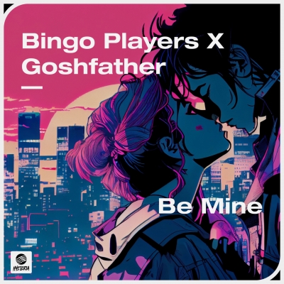 OUT NOW: Bingo Players x Goshfather - Be Mine